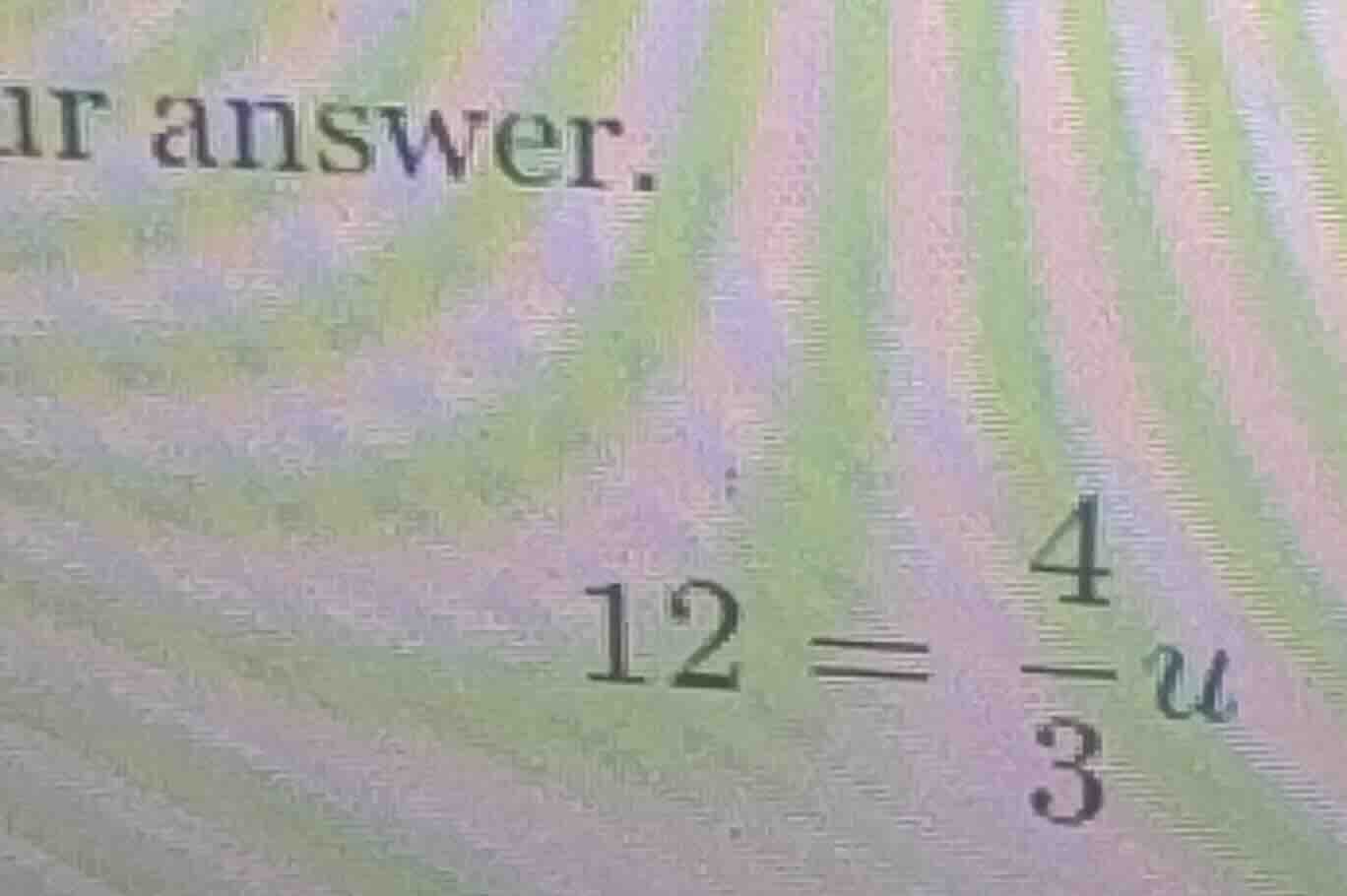 ur answer. 12 = \\frac{4}{3}u