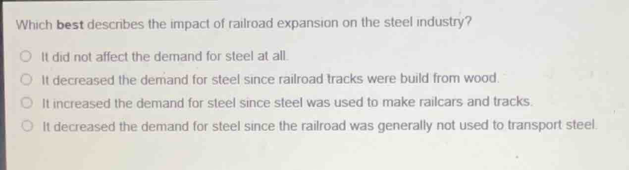 which best describes the impact of railroad expansion on the steel indu…