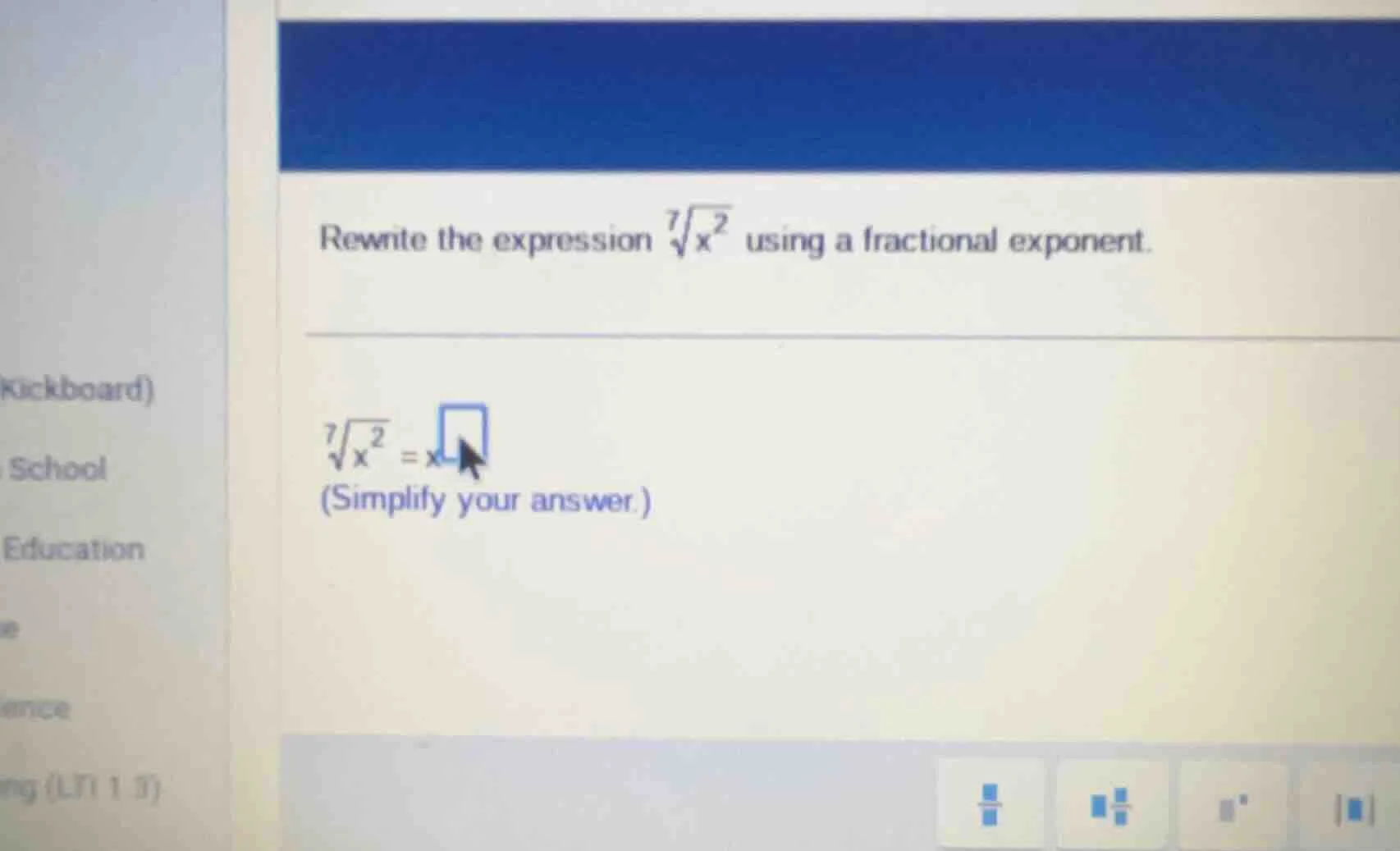 rewrite the expression $sqrt7{x^{2}}$ using a fractional exponent. $sqr…