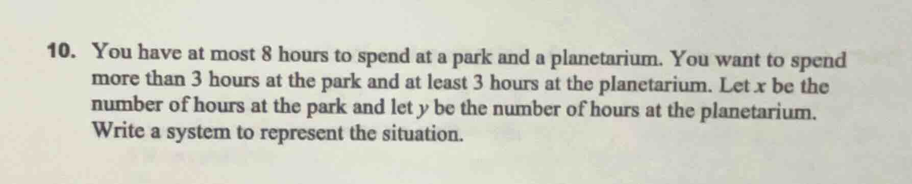 10. you have at most 8 hours to spend at a park and a planetarium. you …