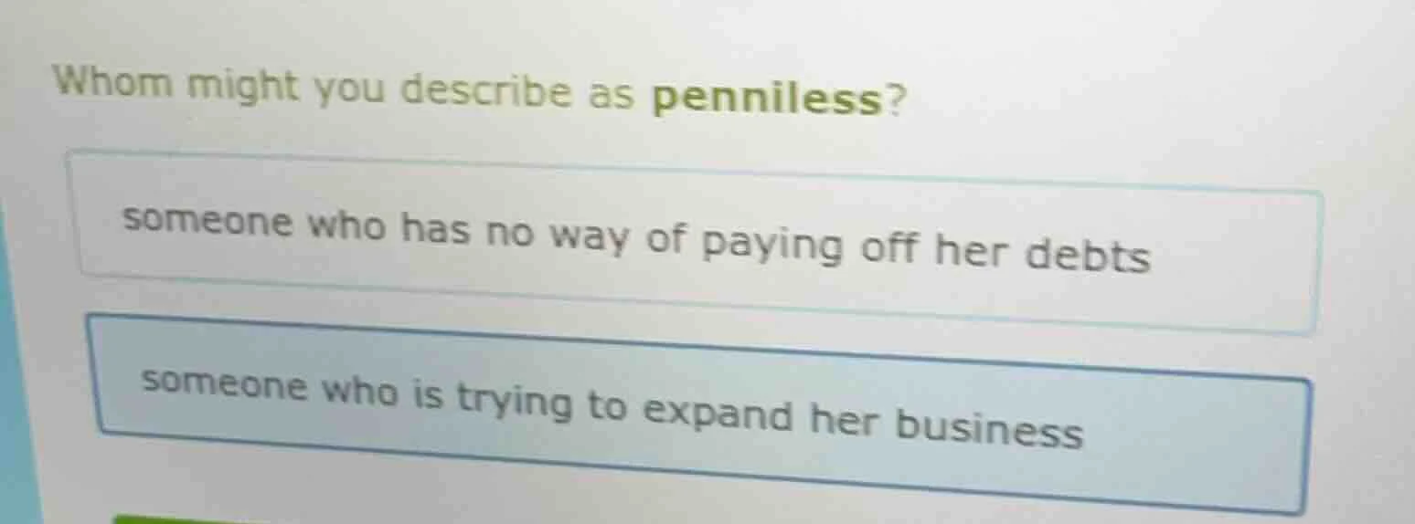 whom might you describe as penniless? someone who has no way of paying …