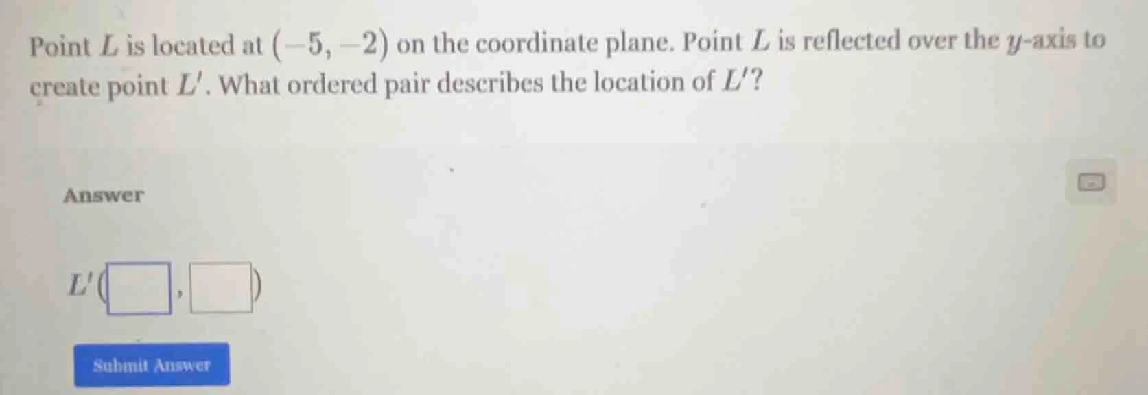 point l is located at (-5, -2) on the coordinate plane. point l is refl…