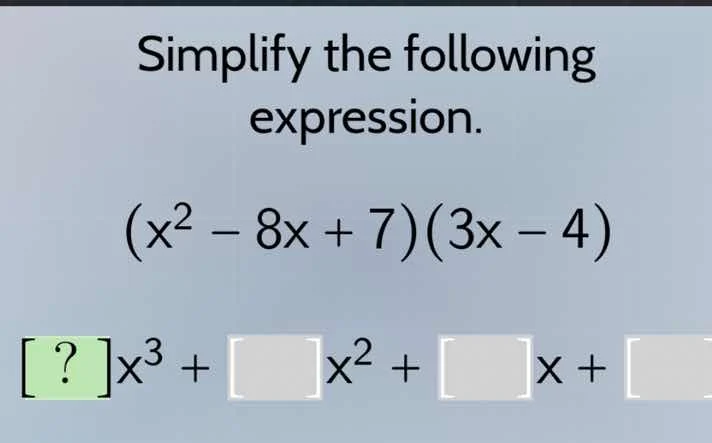 simplify the following expression. $(x^2 - 8x + 7)(3x - 4)$ $?x^3 + \\s…