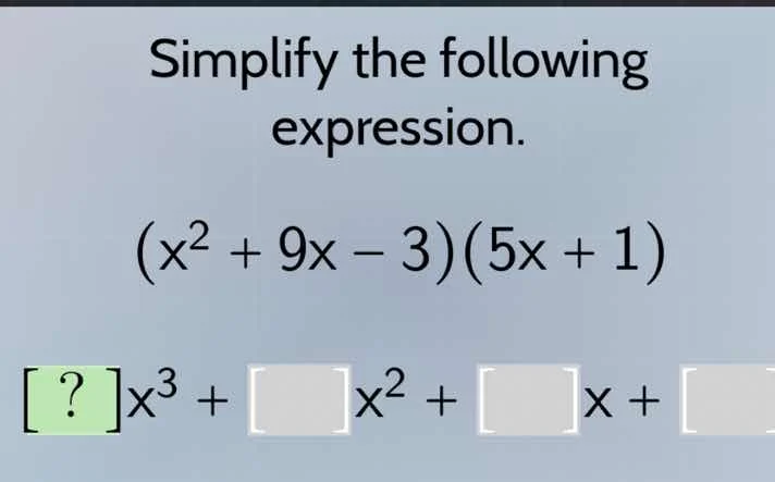 simplify the following expression.\\((x^2 + 9x - 3)(5x + 1)\\)\\(?x^3 +…