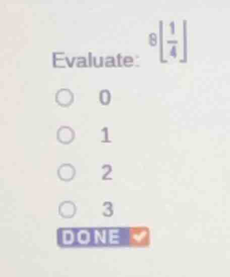 evaluate: \\(\\left\\lfloor \\frac{1}{4} \ ight\ floor\\) options: 0, 1…