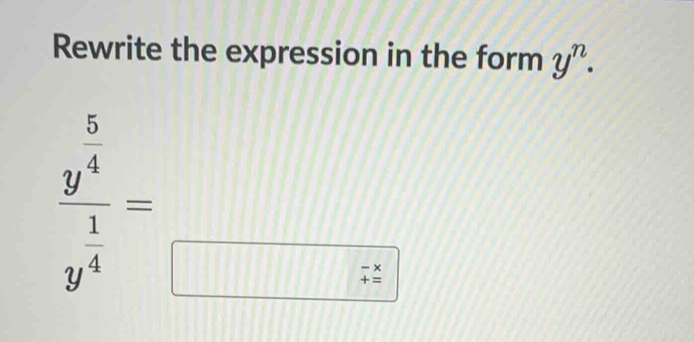 rewrite the expression in the form $y^n$. \\(\\dfrac{y^{\\frac{5}{4}}}{…