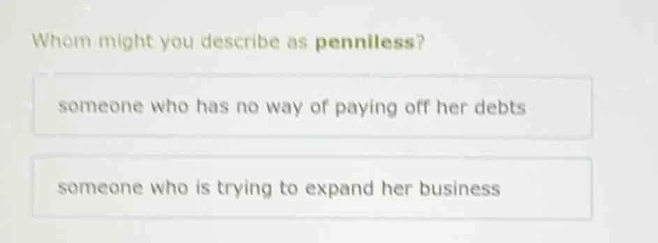 whom might you describe as penniless? someone who has no way of paying …