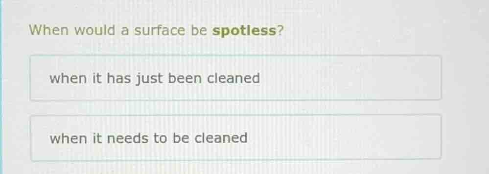 when would a surface be spotless? when it has just been cleaned when it…