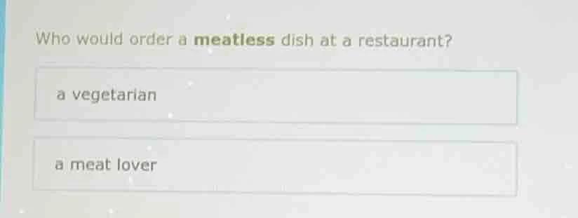 who would order a meatless dish at a restaurant? a vegetarian a meat lo…