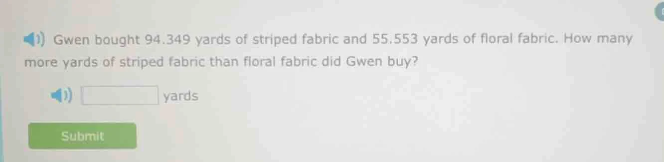 gwen bought 94.349 yards of striped fabric and 55.553 yards of floral f…