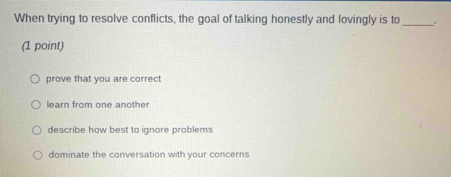 when trying to resolve conflicts, the goal of talking honestly and lovi…