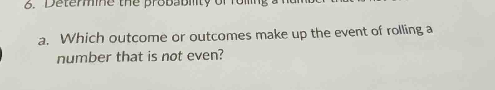 6. determine the probability of rolling a number that is not even a. wh…