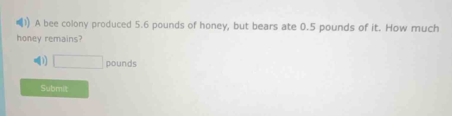 a bee colony produced 5.6 pounds of honey, but bears ate 0.5 pounds of …
