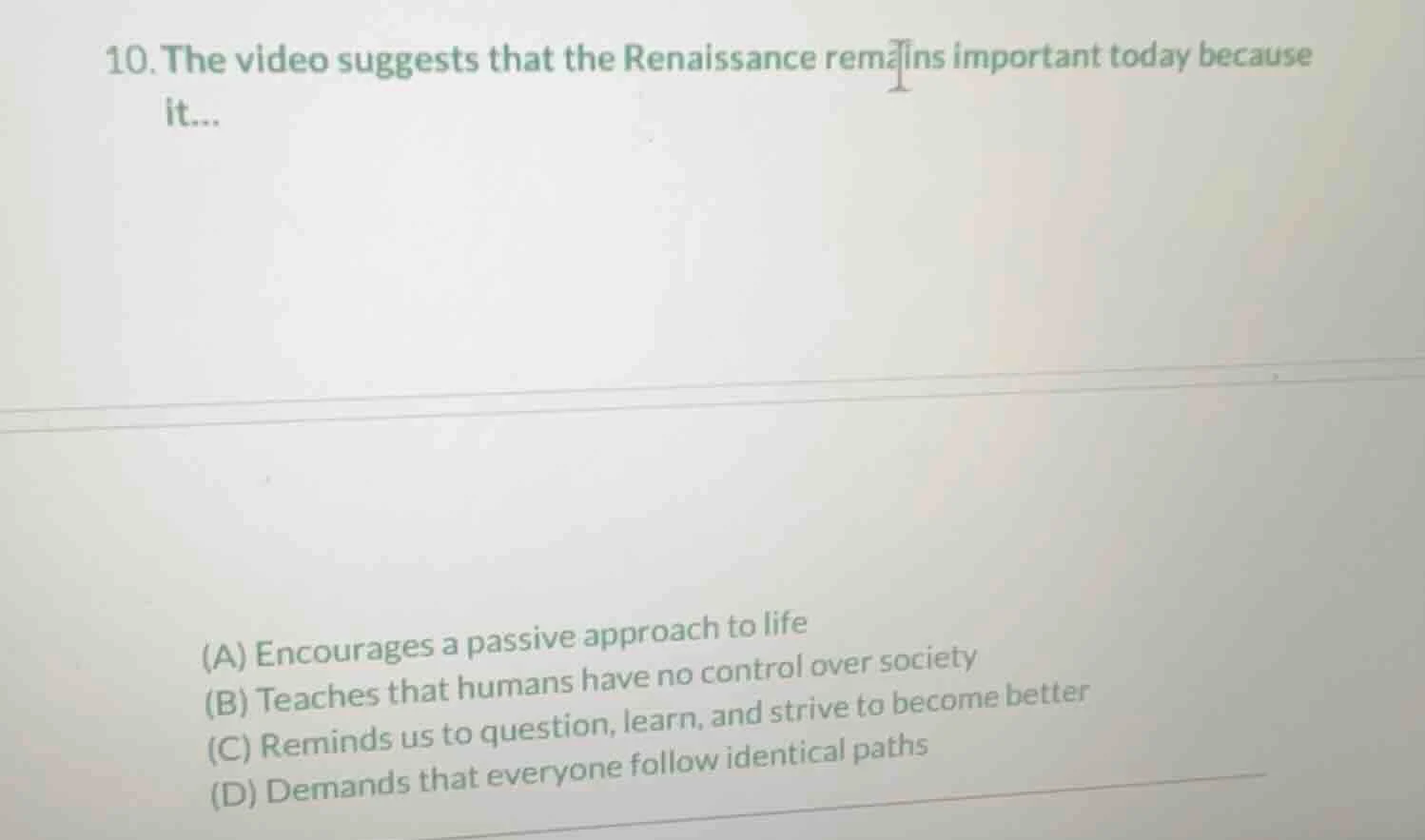 10. the video suggests that the renaissance remains important today bec…
