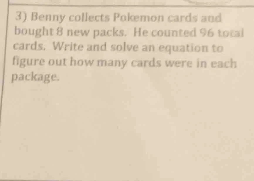 3) benny collects pokemon cards and bought 8 new packs. he counted 96 t…