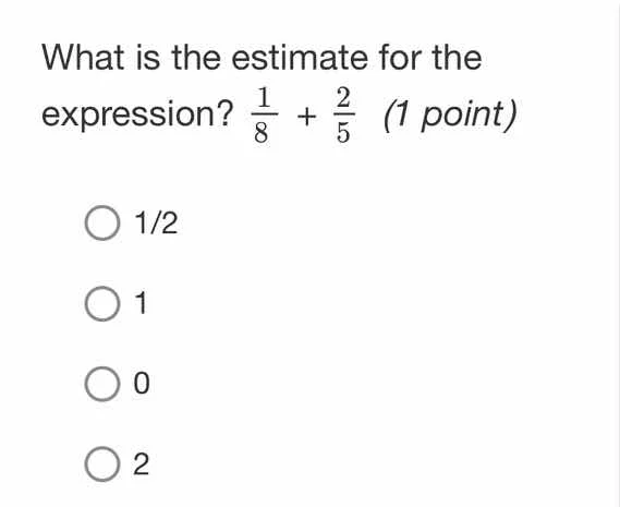 what is the estimate for the expression? $\frac{1}{8}$ + $\frac{2}{5}$ …