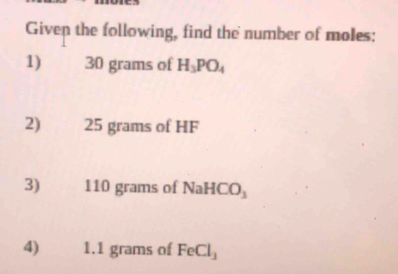 given the following, find the number of moles: 1) 30 grams of h₃po₄ 2) …