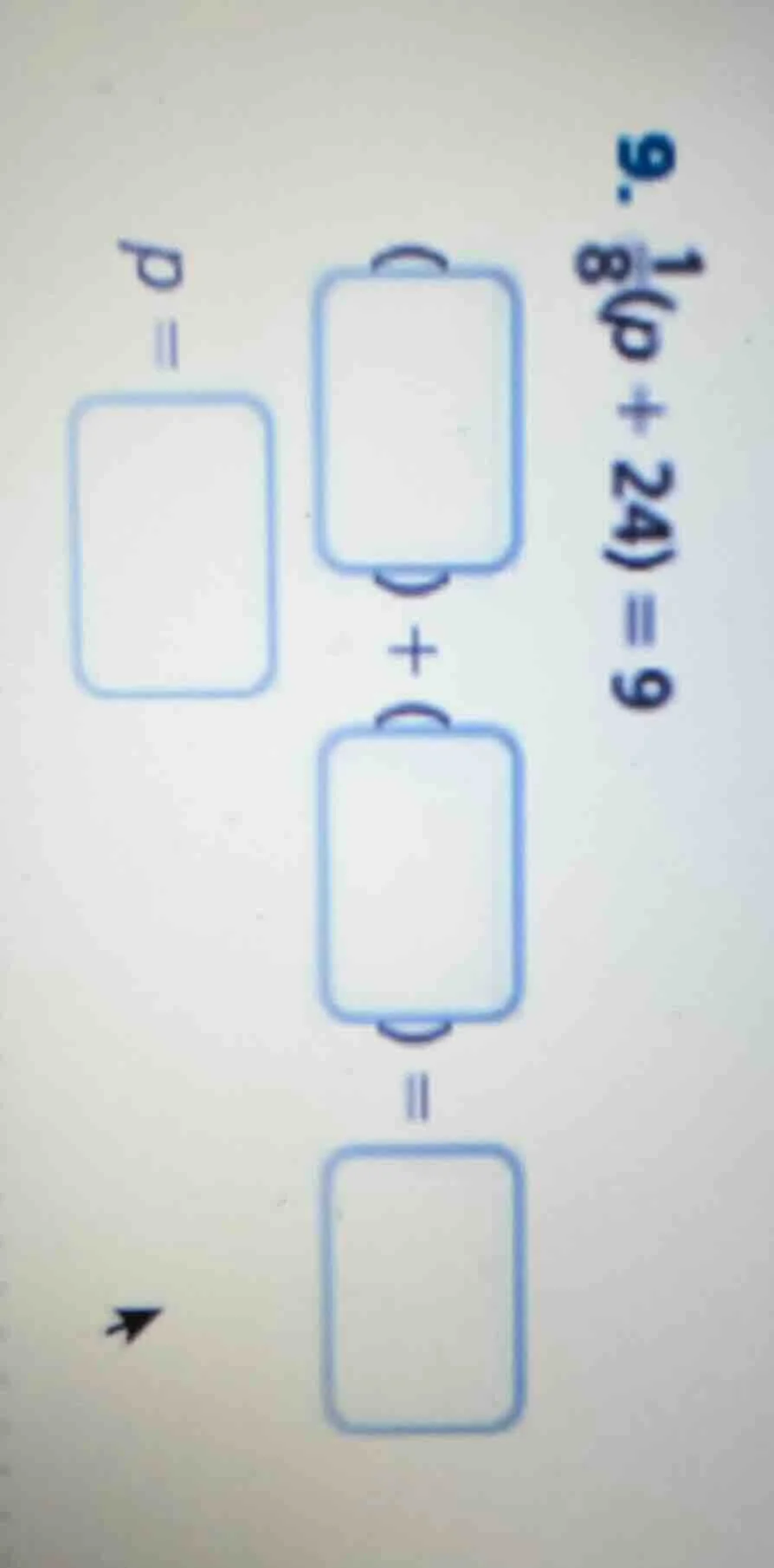 9. \\frac{1}{8}(p + 24) = 9\ \\boxed{} + \\boxed{} = \\boxed{}\ p = \\b…
