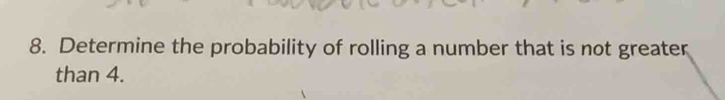 8. determine the probability of rolling a number that is not greater th…
