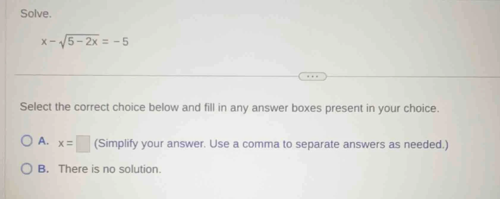 solve. \\( x - \\sqrt{5 - 2x} = -5 \\) select the correct choice below …