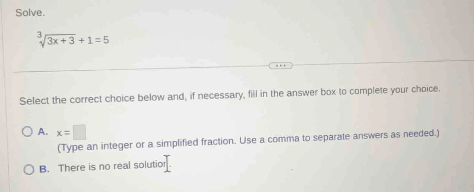 solve. \\(\\sqrt3{3x + 3} + 1 = 5\\) select the correct choice below an…