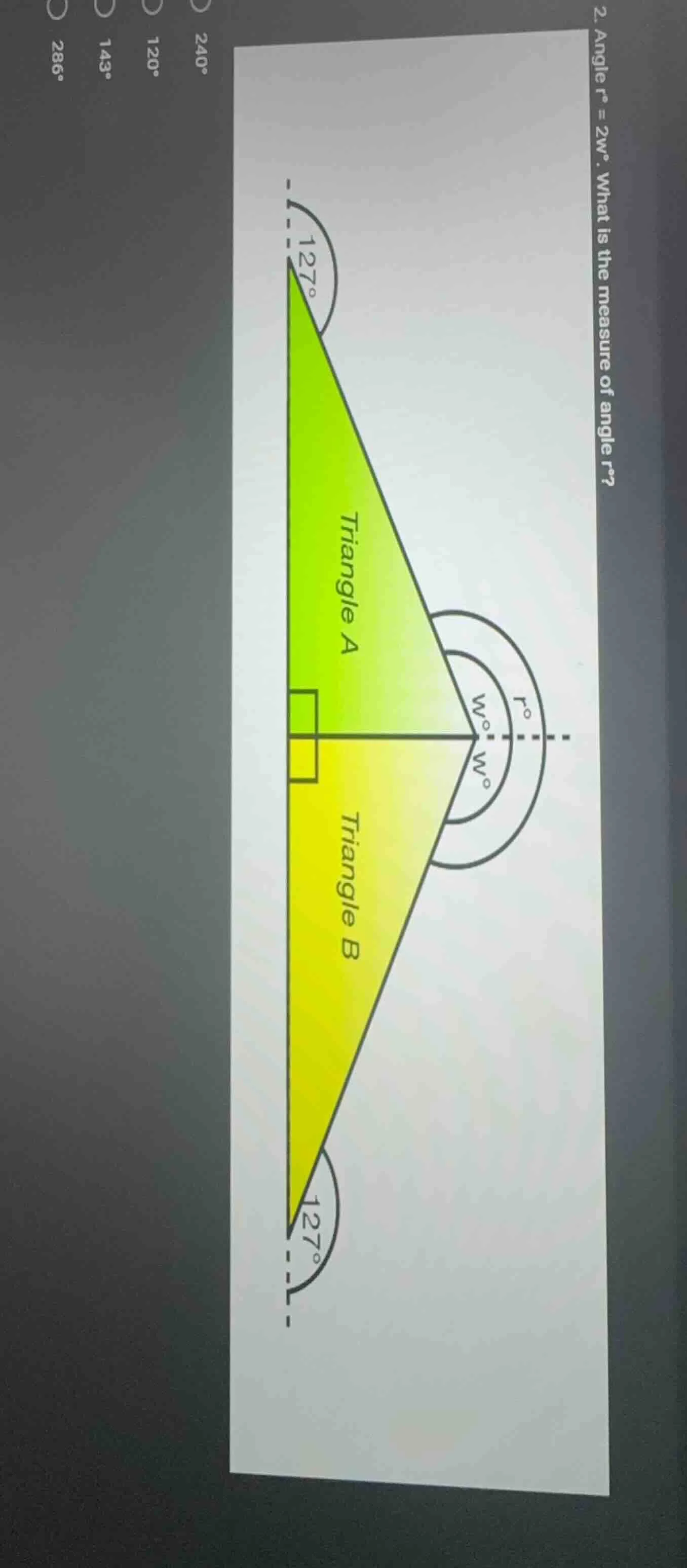 2. angle r° = 2w°. what is the measure of angle r°? options: 240°, 120°…