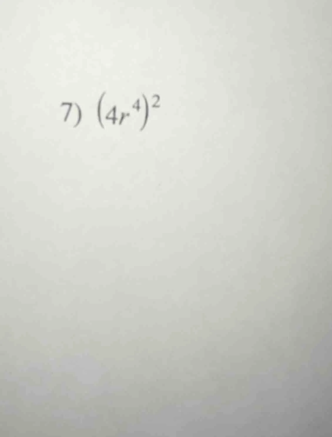 7) $(4r^4)^2$