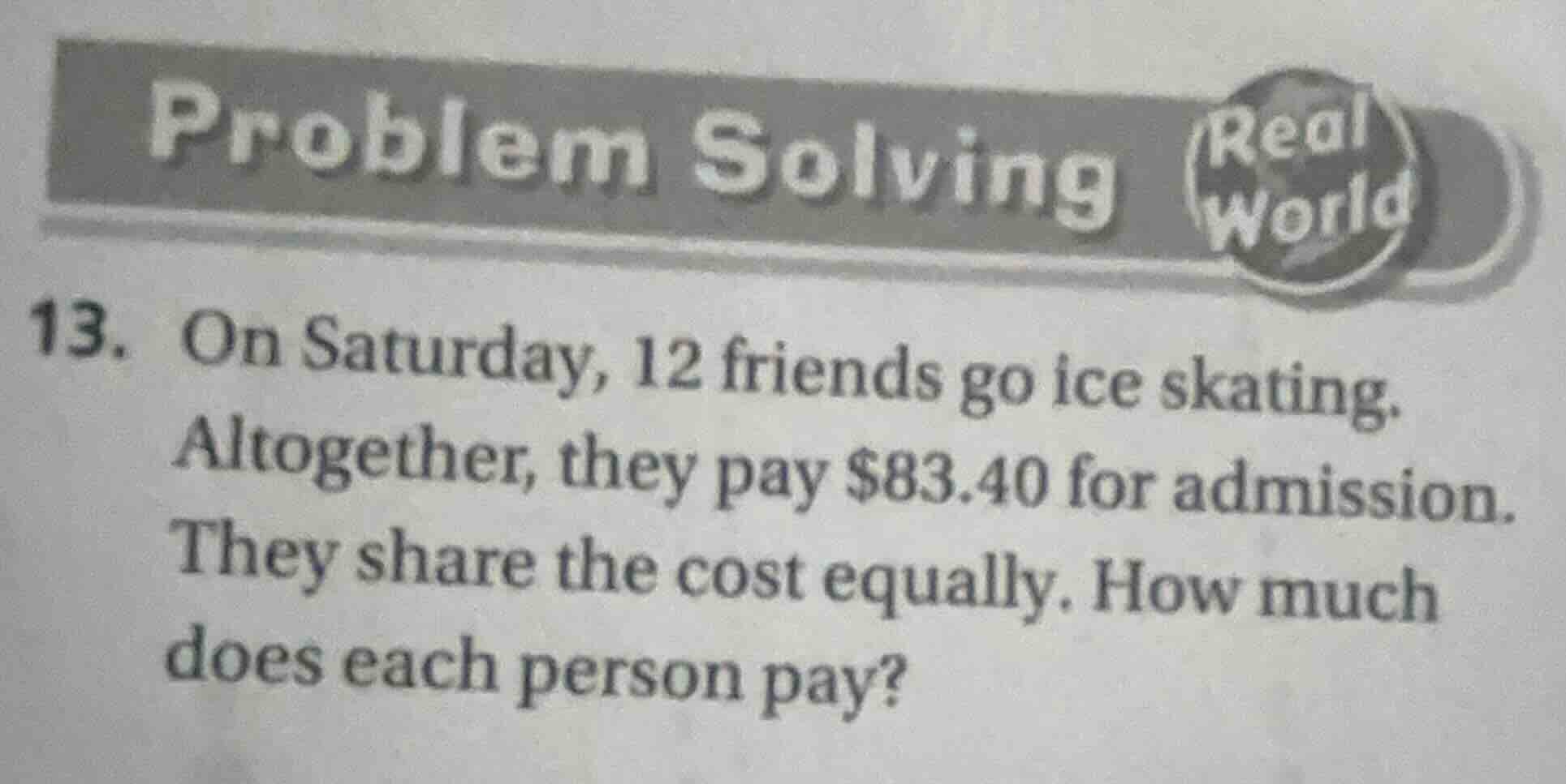 problem solving real world 13. on saturday, 12 friends go ice skating. …