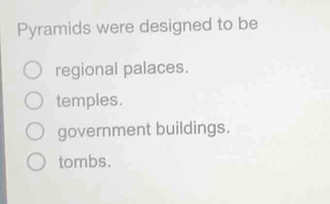 pyramids were designed to be regional palaces. temples. government buil…