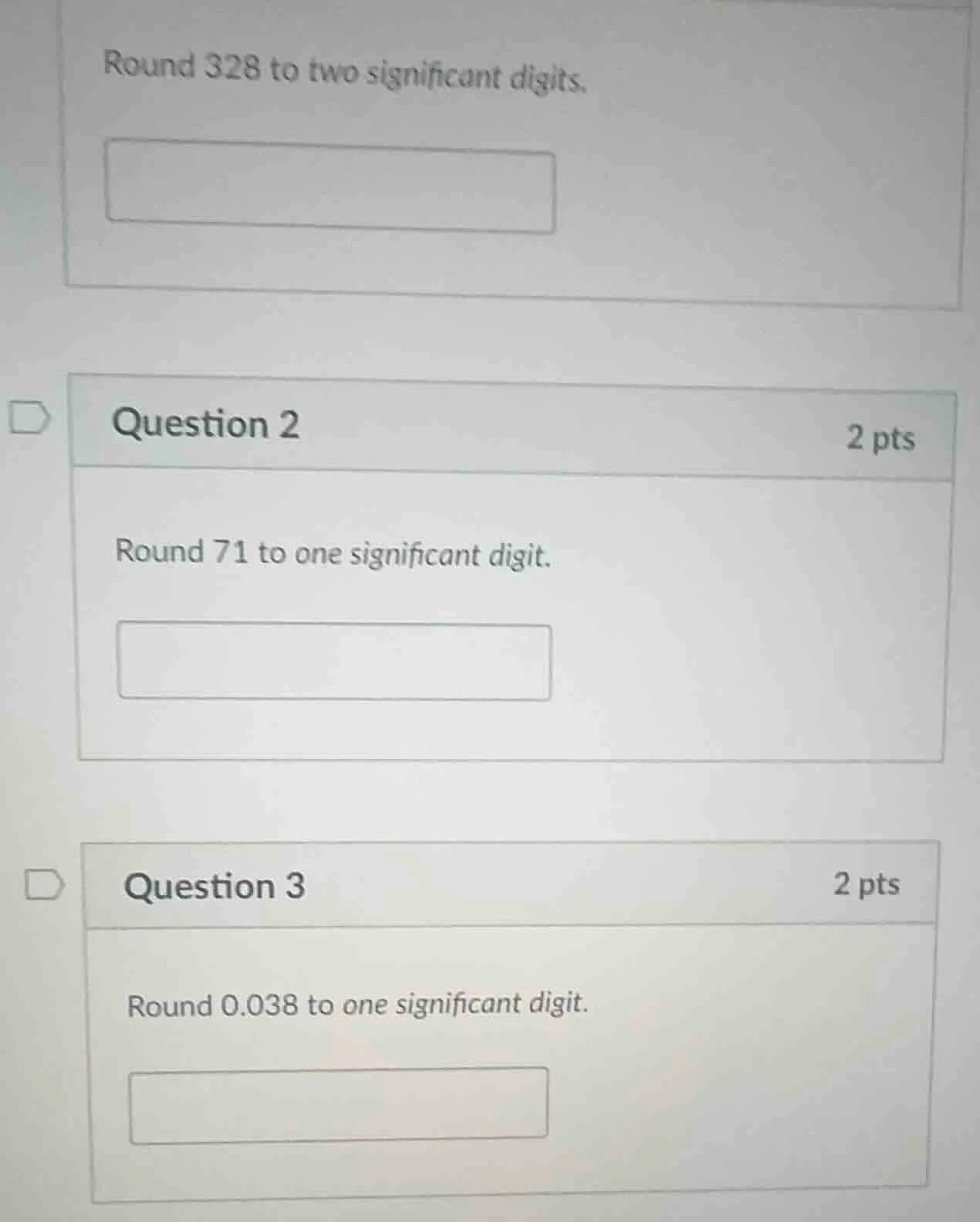 round 328 to two significant digits. question 2 2 pts round 71 to one s…