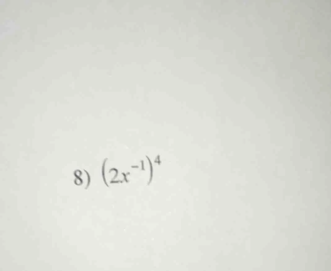 8) $(2x^{-1})^4$