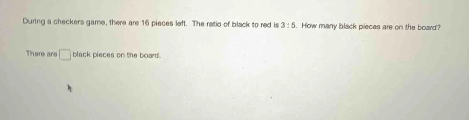 during a checkers game, there are 16 pieces left. the ratio of black to…