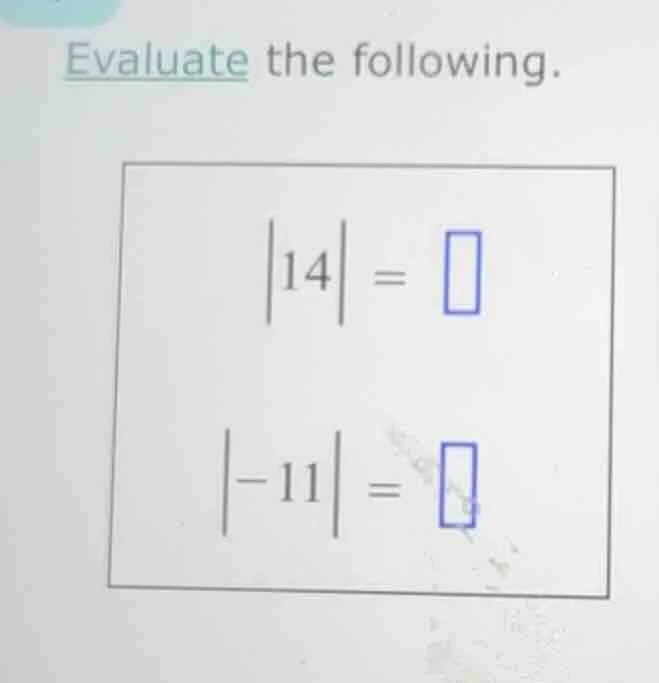 evaluate the following. |14| = |-11| =