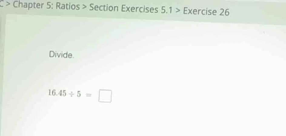 chapter 5: ratios > section exercises 5.1 > exercise 26 divide. 16.45 ÷…