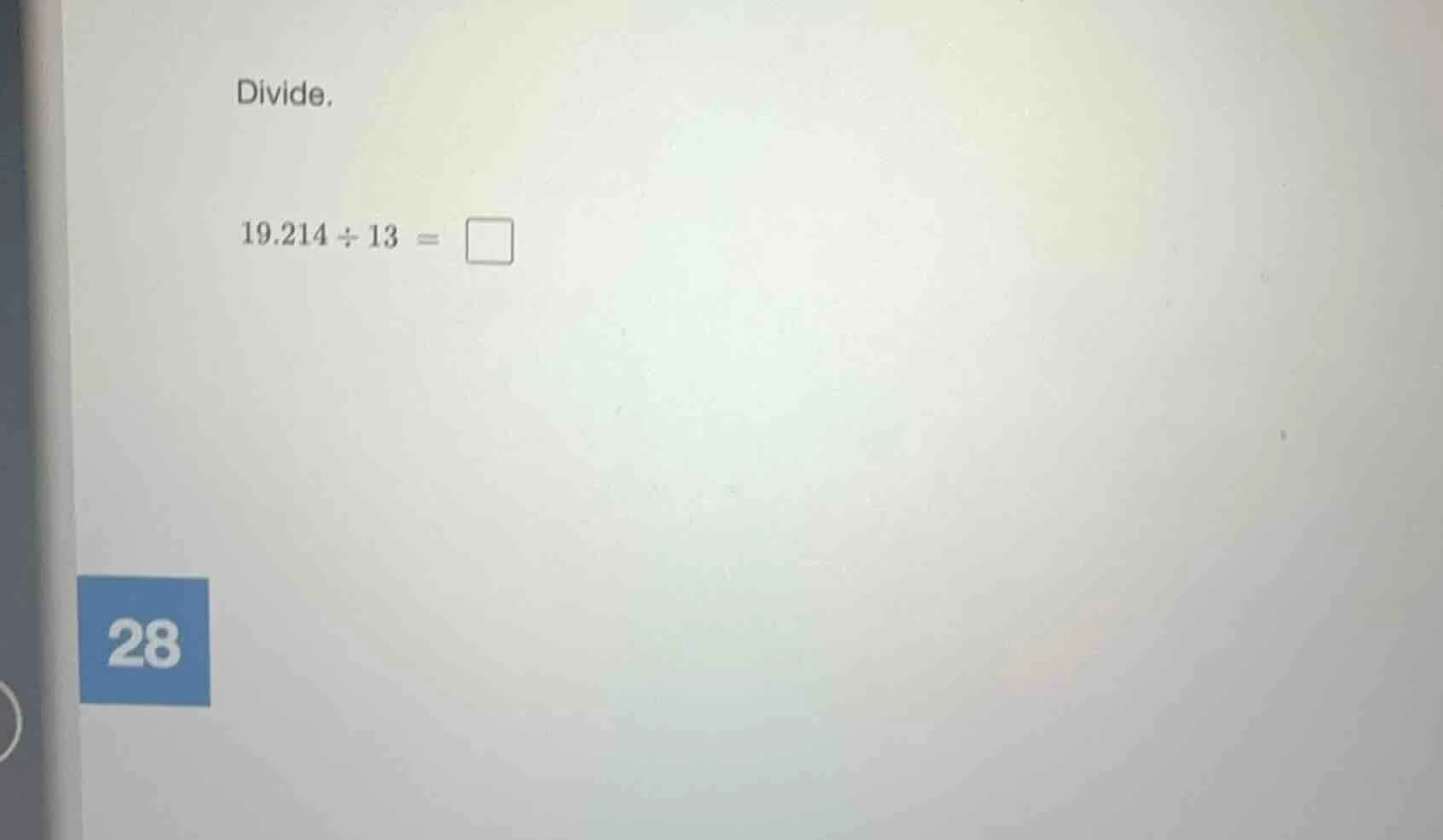 divide. 19.214 ÷ 13 = □