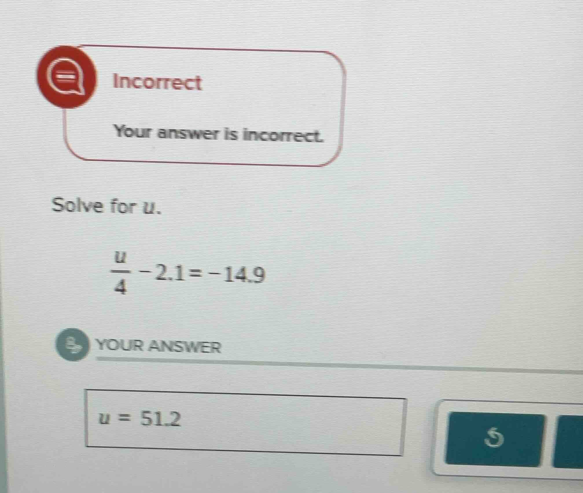 incorrect your answer is incorrect. solve for u. \\(\\frac{u}{4} - 2.1 …