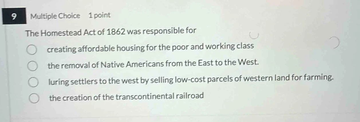 9 multiple choice 1 point the homestead act of 1862 was responsible for…