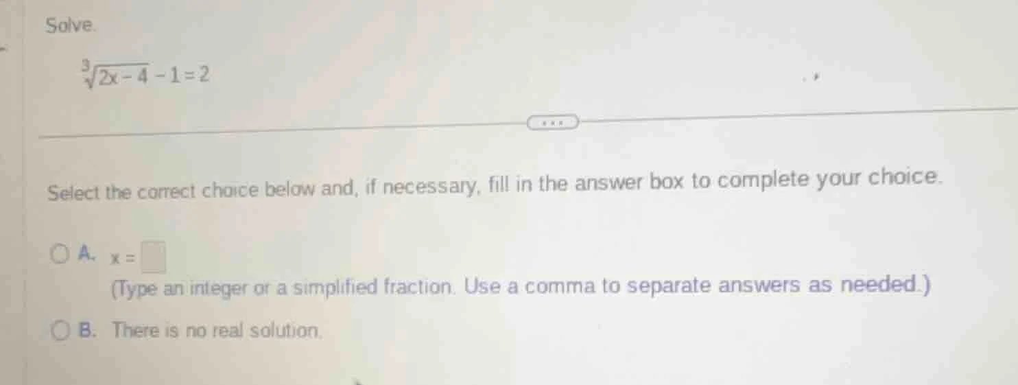 solve. \\sqrt3{2x - 4} - 1 = 2 select the correct choice below and, if …