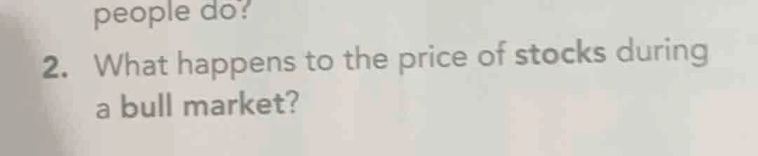 2. what happens to the price of stocks during a bull market?