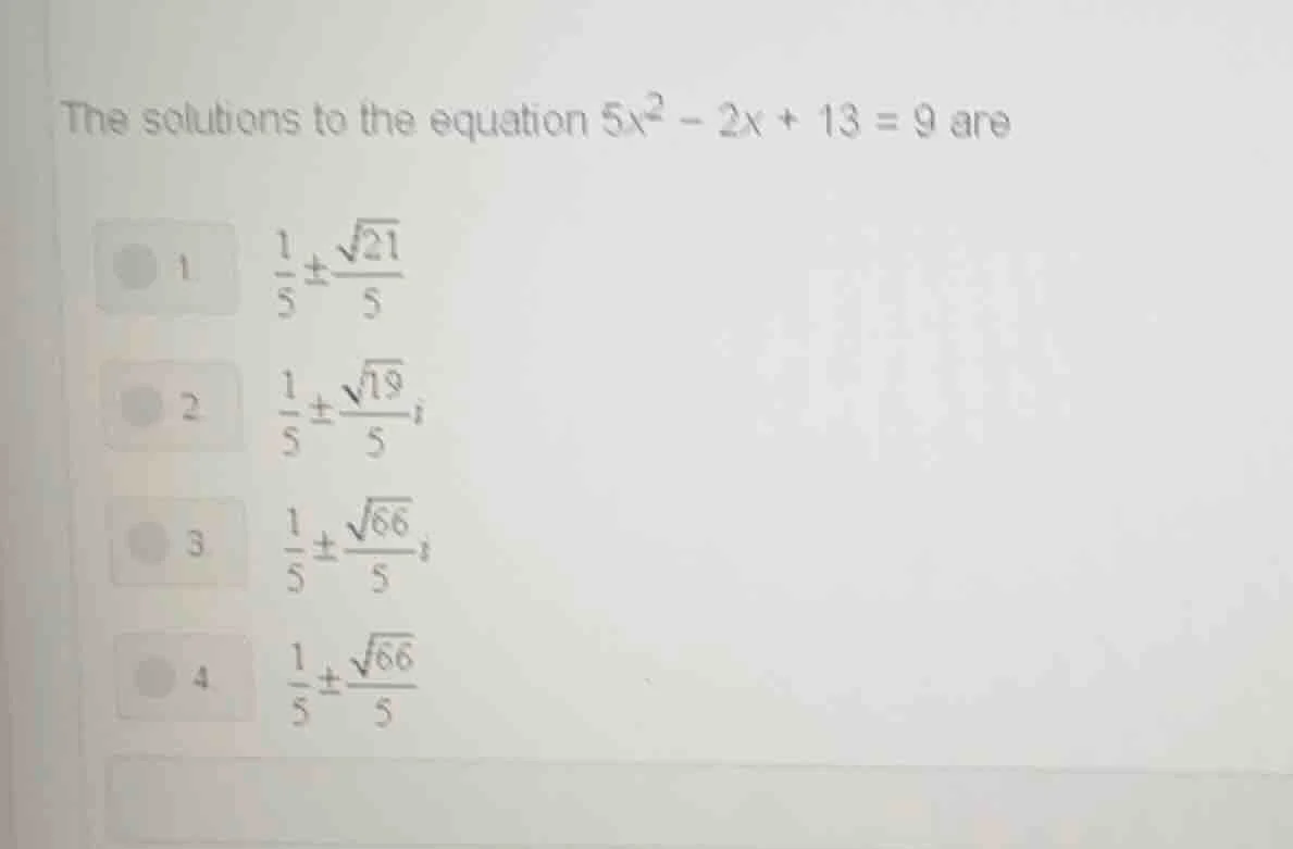 the solutions to the equation $5x^2 - 2x + 13 = 9$ are 1. $\frac{1}{5} …