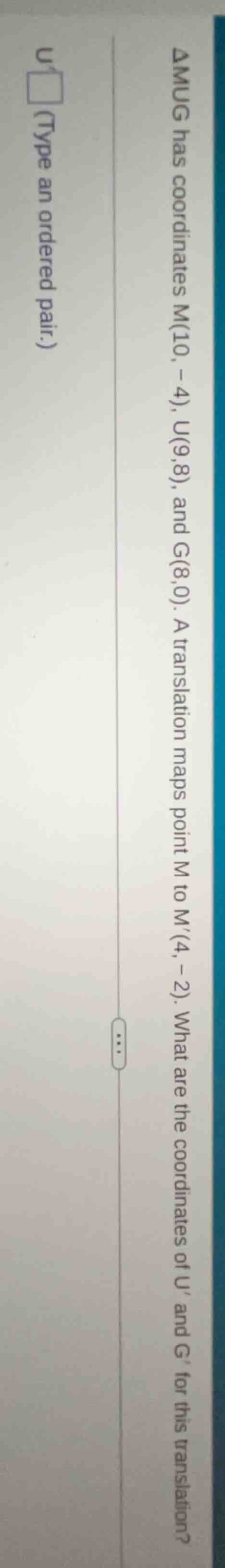 △mug has coordinates m(10, -4), u(9,8), and g(8,0). a translation maps …