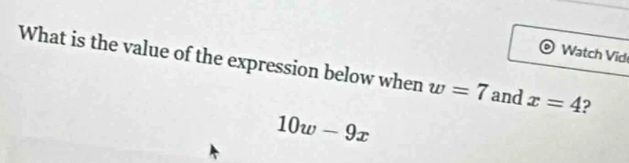 what is the value of the expression below when w = 7 and x = 4? 10w - 9x