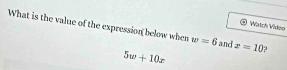 what is the value of the expression below when w = 6 and x = 10? 5w + 1…