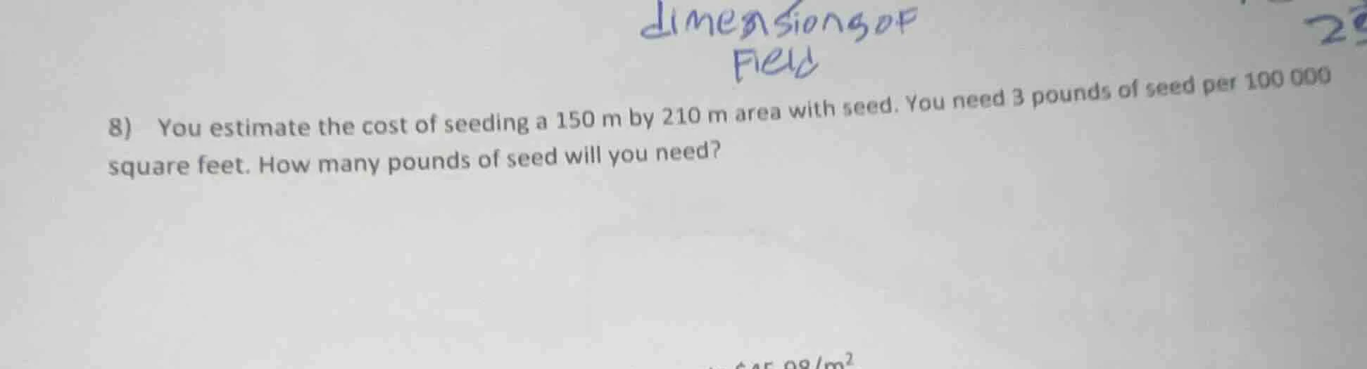 8) you estimate the cost of seeding a 150 m by 210 m area with seed. yo…