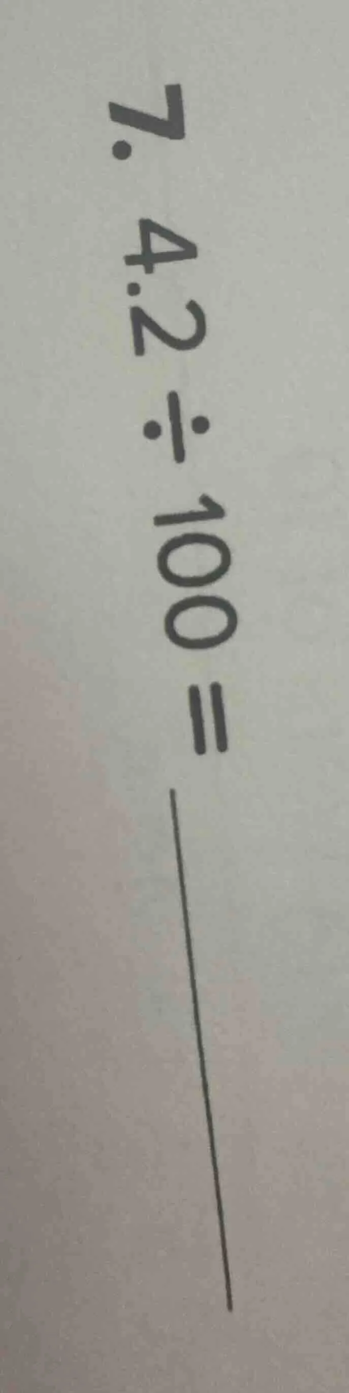 7. 4.2 ÷ 100 =