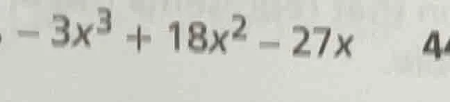 $- 3x^{3} + 18x^{2} - 27x$