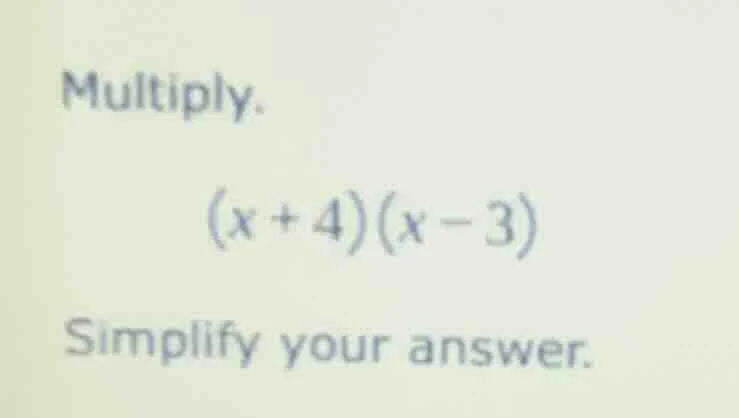 multiply. (x + 4)(x - 3) simplify your answer.
