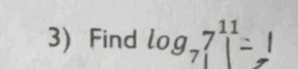 3) find $\\log_{7}7^{11}$
