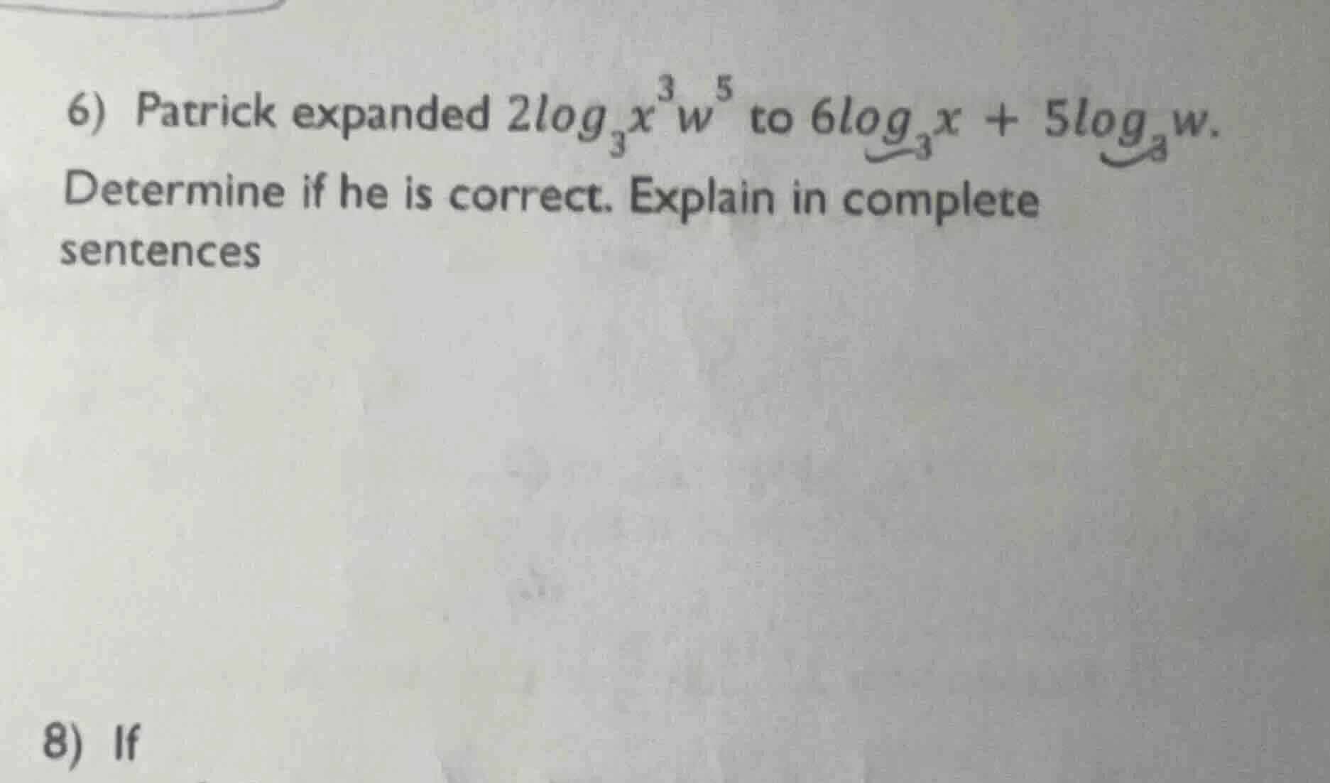 6) patrick expanded $2\\log_{3}x^{3}w^{5}$ to $6\\log_{3}x + 5\\log_{a}…