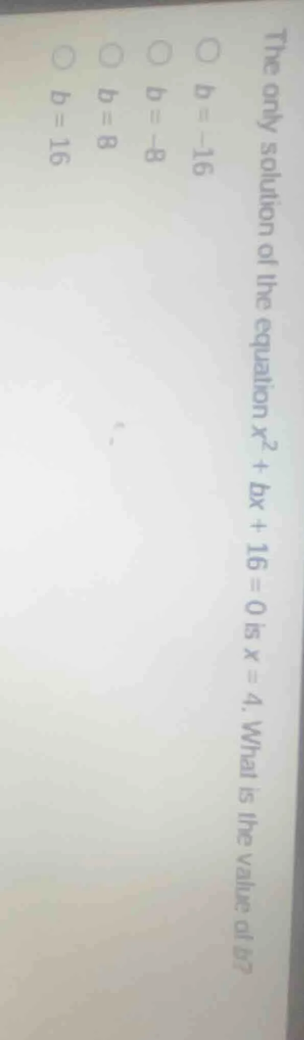 the only solution of the equation $x^2 + bx + 16 = 0$ is $x = 4$. what …